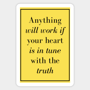 Anything will work if your heart is in tune with the truth - Spiritual quote Magnet